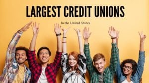 Largest Credit Unions in America and Biggest Credit Unions in the United States