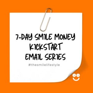 7 Day Smile Money Kickstart